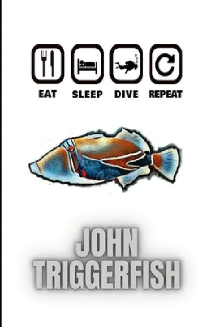 Eat Sleep Dive Repeat by John Triggerfish