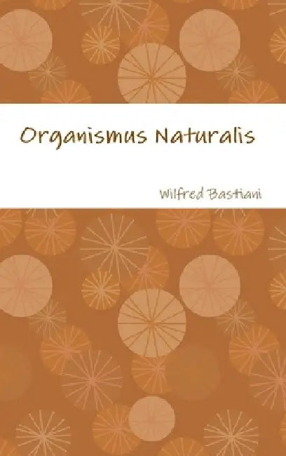 Organismus Naturalis by Wilfred Bastiani