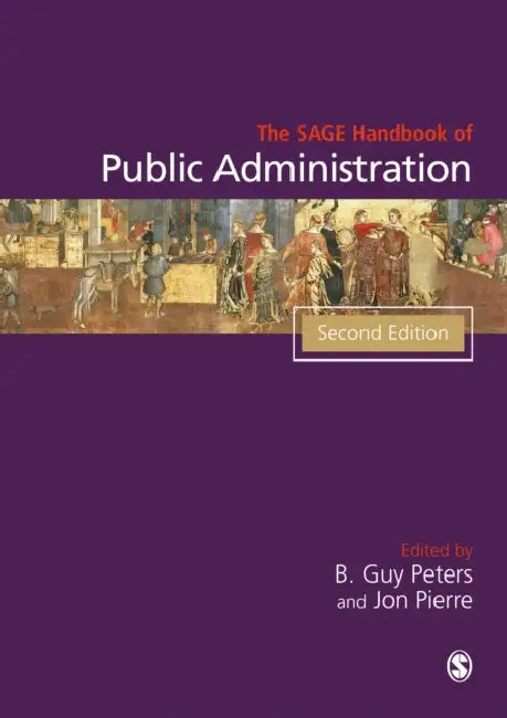 The SAGE Handbook of Public Administration (Second Edition) by B. Guy Peters, Jon Pierre