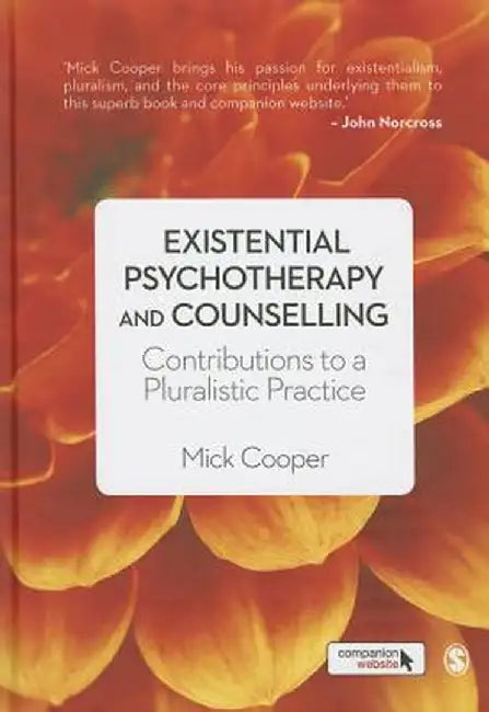 Existential Psychotherapy and Counselling: Contributions to a Pluralistic Practice by Mick