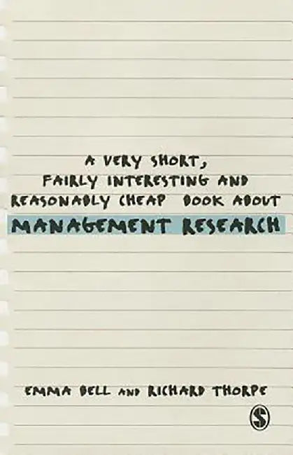 A Very Short, Fairly Interesting And Reasonably Cheap Book About Management Research by Emma Bell, Richard Thorpe