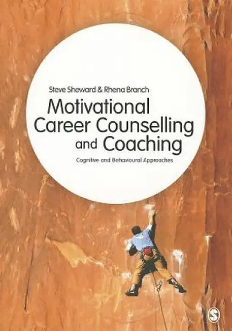 Motivational Career Counselling & Coaching: Cognitive and Behavioural Approaches by Steve Sheward
