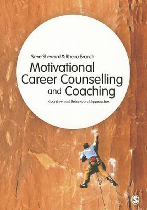 Motivational Career Counselling & Coaching: Cognitive and Behavioural Approaches by Steve Sheward