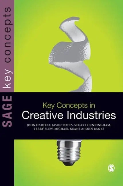 Key Concepts in Creative Industries by John Hartley