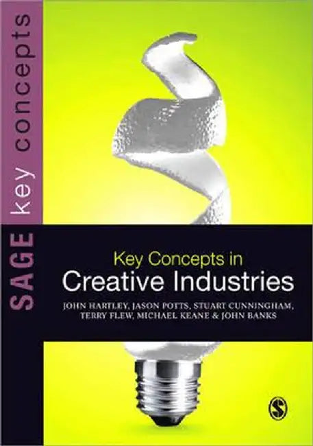 Key Concepts in Creative Industries by John Hartley
