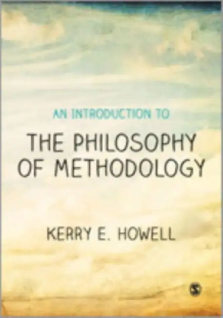 An Introduction to the Philosophy of Methodology by Kerry E