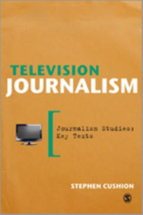 Television Journalism by Stephen