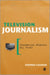 Television Journalism by Stephen