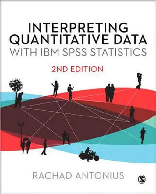 Interpreting Quantitative Data with IBM SPSS Statistics (Second Edition) by Rachad Antonius