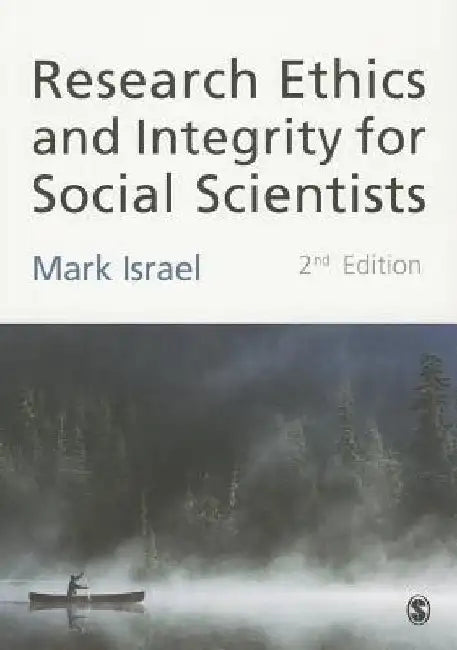 Research Ethics and Integrity for Social Scientists: Beyond Regulatory Compliance by Mark Israel