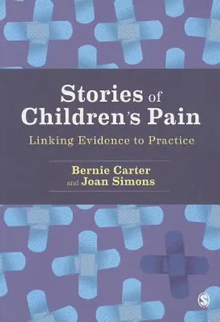 Stories of Children′s Pain: Linking Evidence to Practice by Bernie Carter
