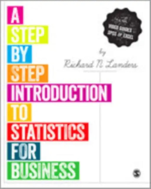 A Step-by-Step Guide to Statistics for Business by Richard N
