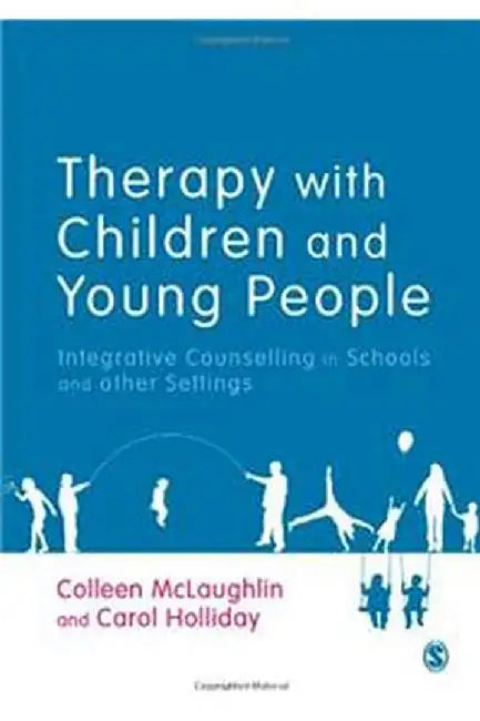 Therapy With Children And Young People: Integrative Counselling in Schools and other Settings by Colleen McLaughlin, Carol Holliday