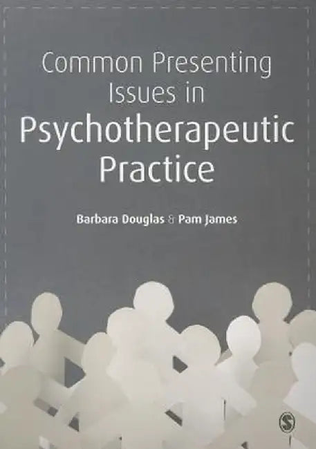 Common Presenting Issues in Psychotherapeutic Practice by Barbara Douglas