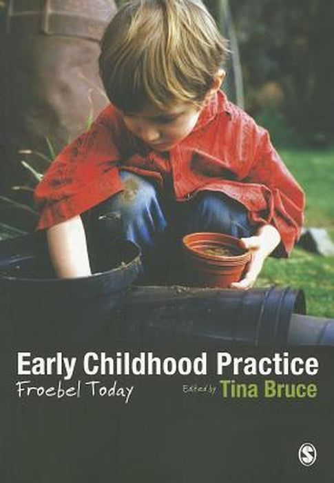 Early Childhood Practice: Froebel today by Tina Bruce