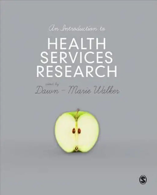 An Introduction to Health Services Research: A Practical Guide by Dawn-Marie