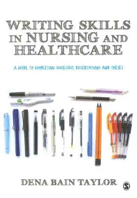 Writing Skills in Nursing and Healthcare: A Guide to Completing Successful Dissertations and Theses by Dena Bain Taylor