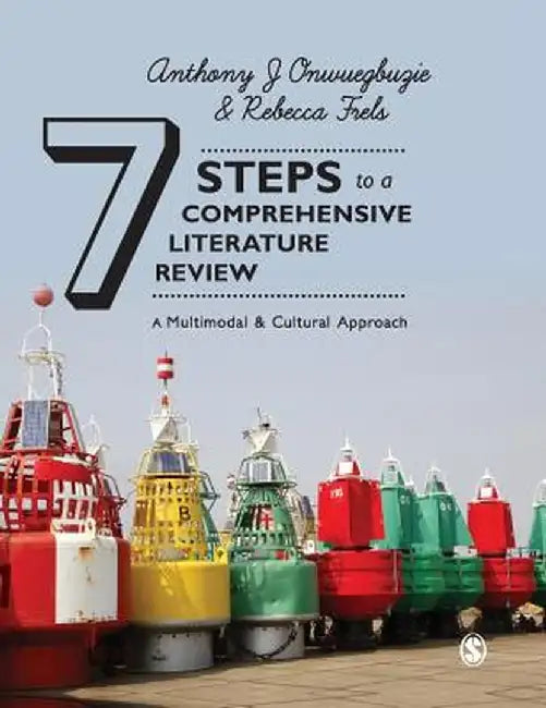 Seven Steps to a Comprehensive Literature Review: A Multimodal and Cultural Approach by Anthony J. Onwuegbuzie
