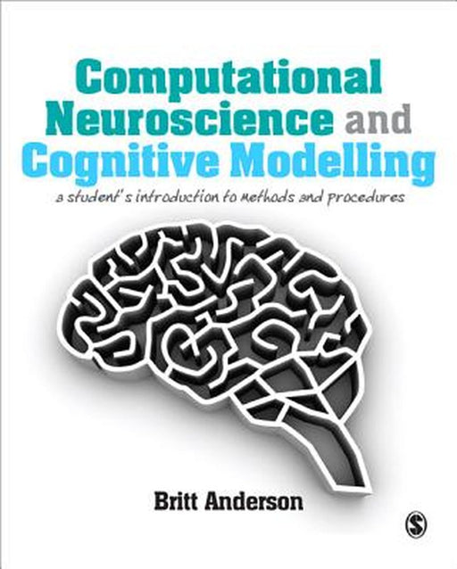 Computational Neuroscience and Cognitive Modelling by Anderson