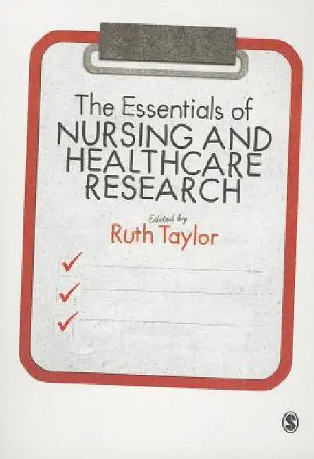 The Essentials of Nursing and Healthcare Research by Ruth Taylor