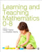 Learning and Teaching Mathematics 0-8 by Helen