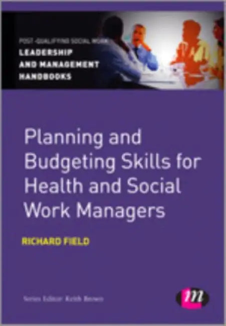 Planning and Budgeting Skills for Health and Social Work Managers by Richard