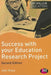 Success with your Education Research Project by John
