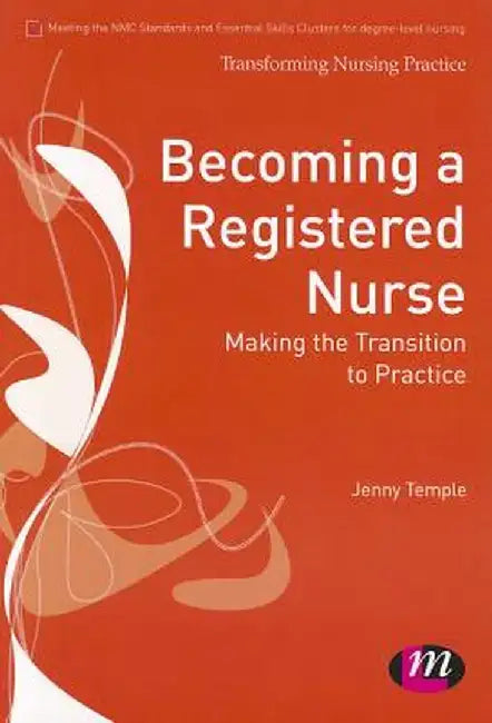 Becoming a Registered Nurse: Making the transition to practice by Jenny