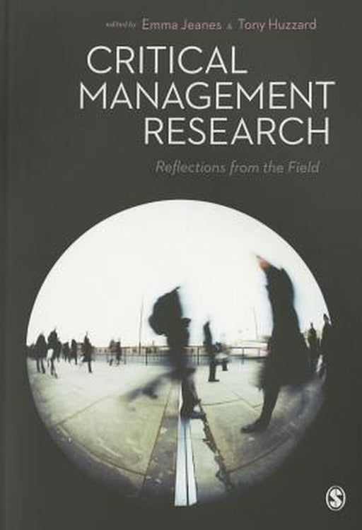 Critical Management Research: Reflections from the Field by Emma Jeanes, Tony Huzzard