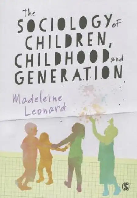 The Sociology of Children, Childhood and Generation by Madeleine Leonard
