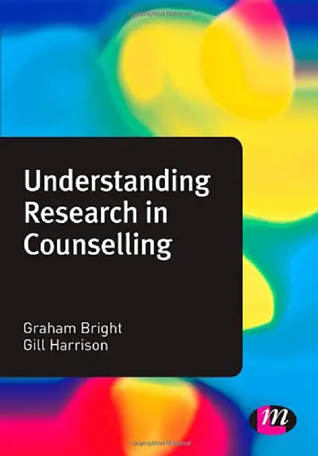 Understanding Research In Counselling by Graham Bright, Gill Harrison
