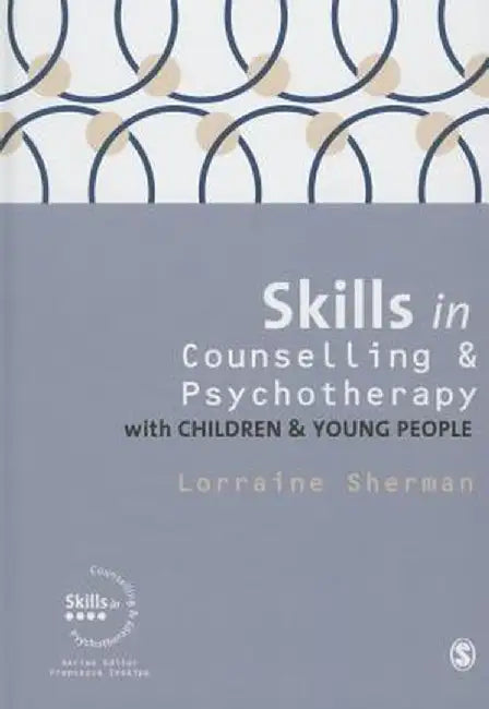 Skills in Counselling and Psychotherapy with Children and Young People by Lorraine