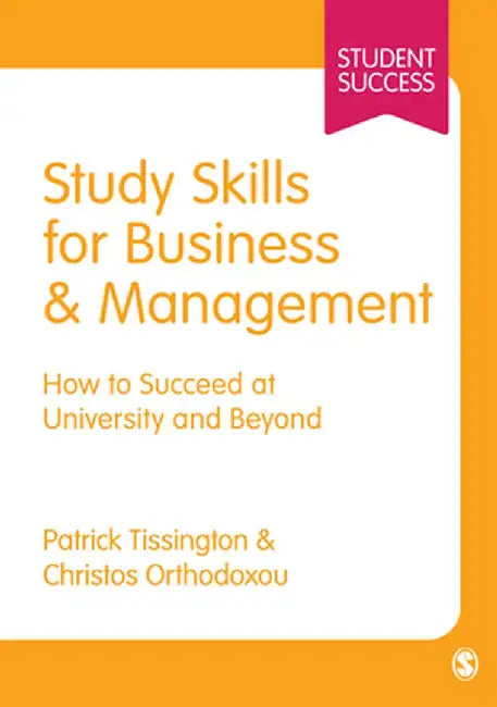 Study Skills For Business And Management: How to Succeed at University and Beyond by Patrick Tissington