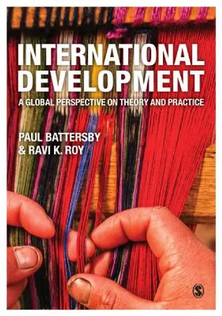 International Development: A Global Perspective on Theory and Practice by Paul Battersby