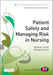 Patient Safety and Managing Risk in Nursing by Fisher