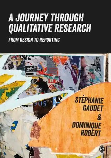 A Journey Through Qualitative Research: From Design to Reporting by Stéphanie Gaudet