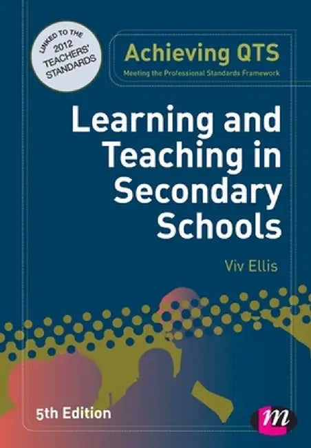 Learning and Teaching in Secondary Schools by VIV Ellis