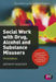 Social Work with Drug, Alcohol and Substance Misusers by Anthony Goodman