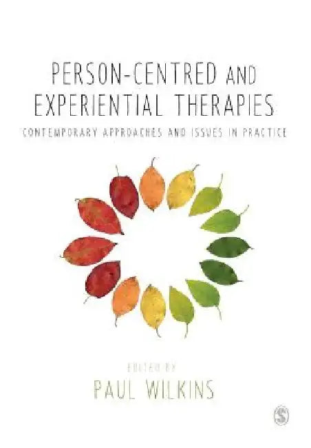 Person-Centred and Experiential Therapies: Contemporary Approaches and Issues in Practice by Paul Wilkins