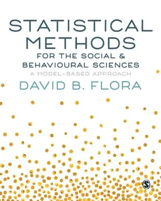 Statistical Methods for the Social and Behavioural Sciences: A Model-Based Approach by David