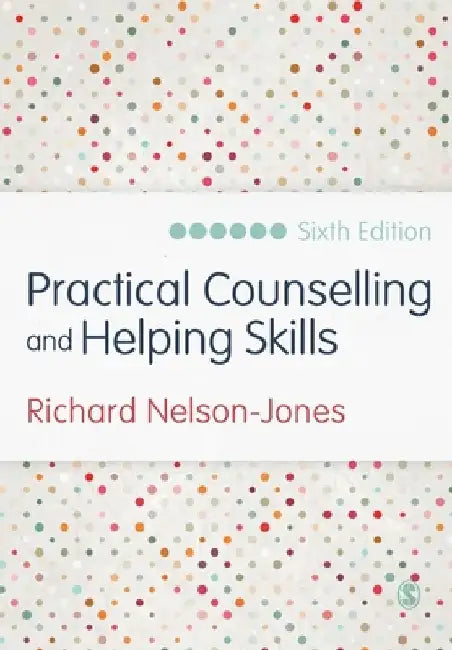 Practical Counselling and Helping Skills: Text and Activities for the Lifeskills Counselling Model by Richard Nelson-Jones