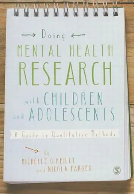 Doing Mental Health Research with Children and Adolescents: A Guide to Qualitative Methods by Michelle O'Reilly