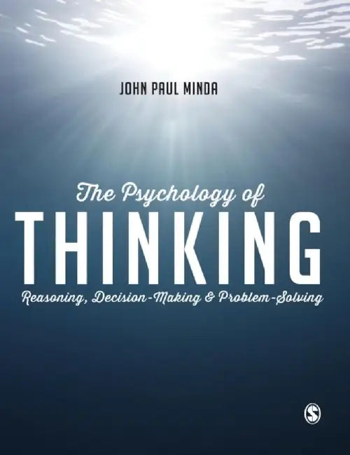 The Psychology of Thinking: Reasoning, Decision-Making and Problem-Solving by John Paul