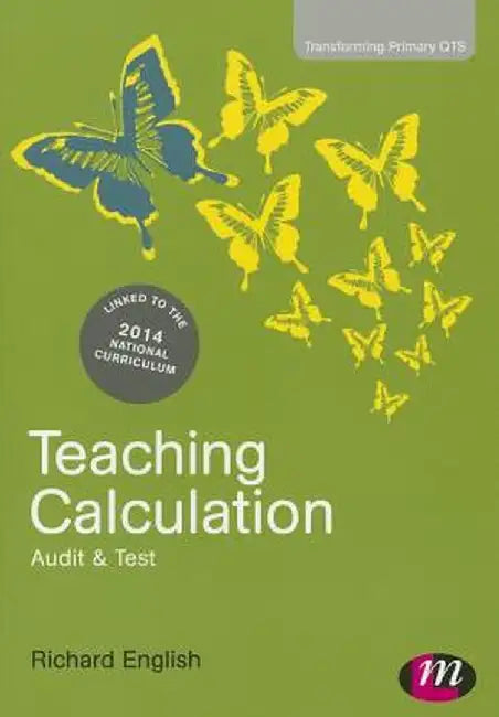 Teaching Calculation in Primary Schools: Audit and Test by Richard