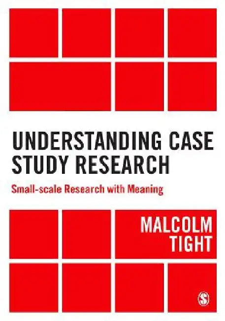 Understanding Case Study Research: Small-Scale Research with Meaning by Malcolm Tight