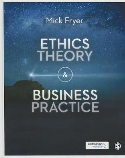 Ethics Theory and Business Practice by Mick