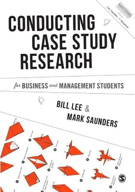 Conducting Case Study Research for Business and Management Students by Bill Lee