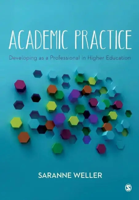 Academic Practice: Developing as a Professional in Higher Education by Saranne