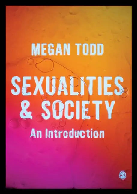 Sexualities and Society: An Introduction by Megan Todd