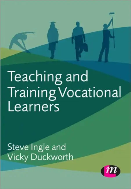 Teaching and Training Vocational Learners by Steve Ingle